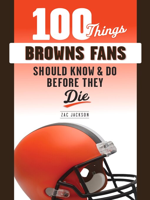 Title details for 100 Things Browns Fans Should Know & Do Before They Die by Zac Jackson - Available